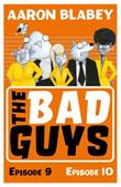 Bad Guys, the 5 Episodes 9&10