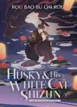 Husky & His White Cat Shizun, the - Erha He Ta De Bai Mao Shizun 3 Novel 3