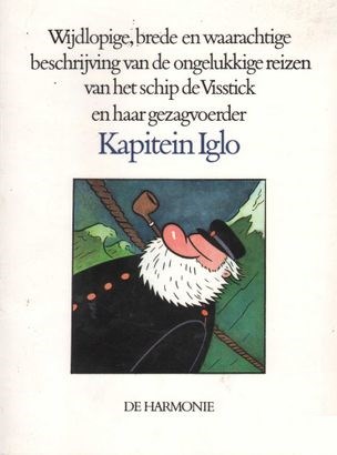 Kapitein Iglo  - Wijdlopige, brede en waarachtige beschrijving van de ongelukkige reizen van het schip de Visstick en haar gezagvoerder Kapitein Iglo