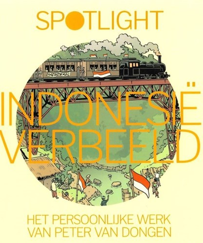 Spotlight (Storyworld)  - Spotlight - Indonesië verbeeld - Het persoonlijk werk van Peter van Dongen