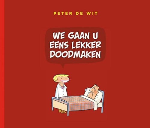 Peter de Wit - Collectie  - We gaan u eens lekker doodmaken, Hardcover (Harmonie, de)